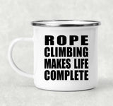 Rope Climbing Makes Life Complete - 12oz Camping Mug