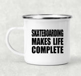Skateboarding Makes Life Complete - 12oz Camping Mug