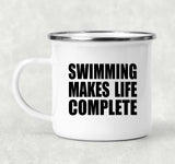 Swimming Makes Life Complete - 12oz Camping Mug