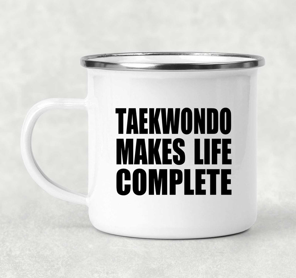 Taekwondo Makes Life Complete - 12oz Camping Mug
