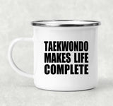 Taekwondo Makes Life Complete - 12oz Camping Mug