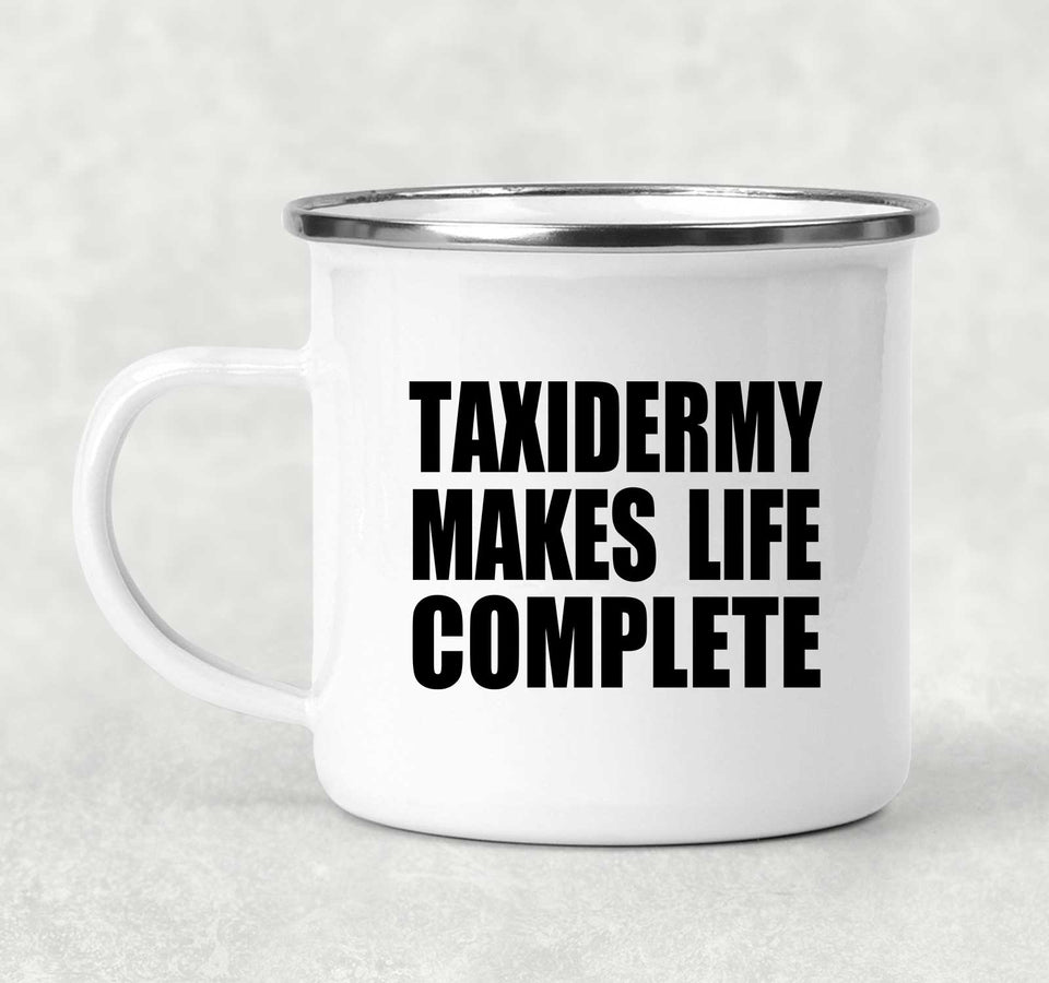 Taxidermy Makes Life Complete - 12oz Camping Mug