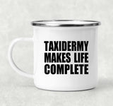 Taxidermy Makes Life Complete - 12oz Camping Mug