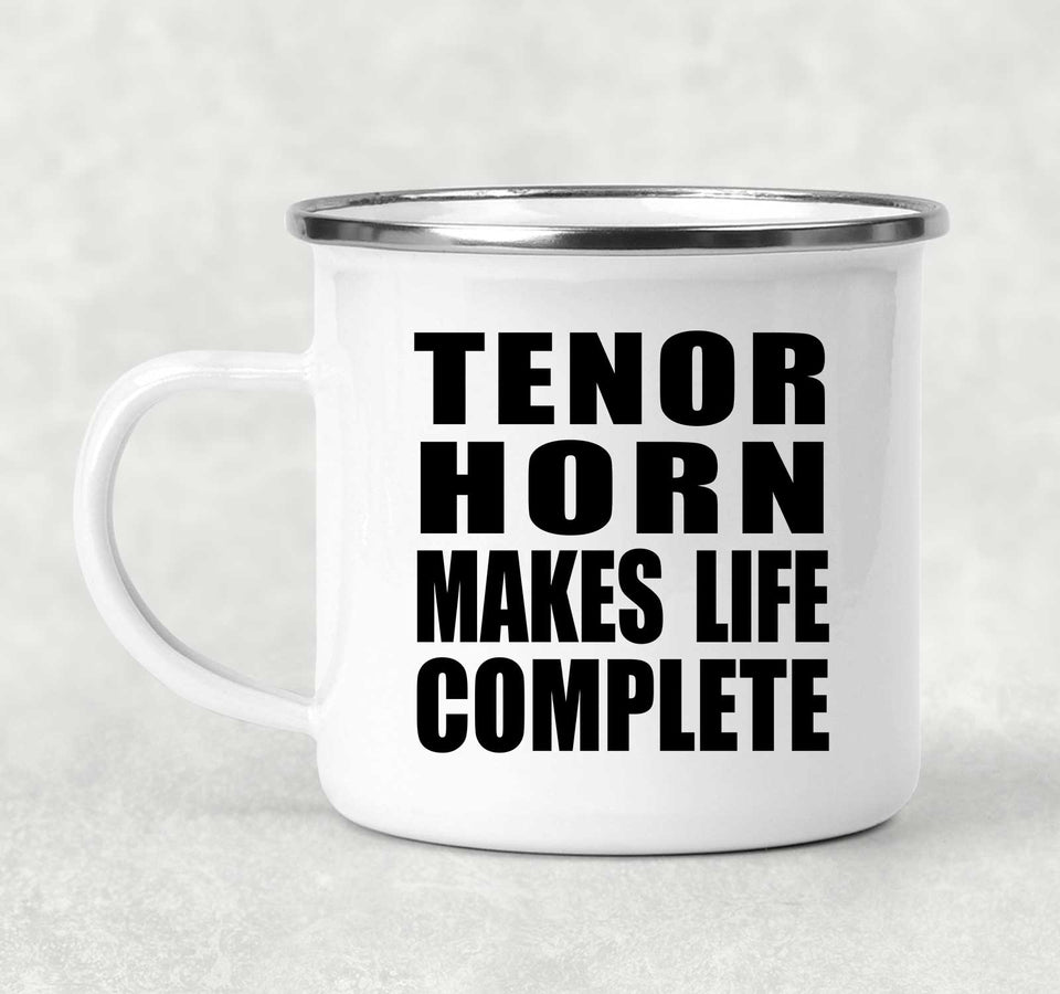 Tenor Horn Makes Life Complete - 12oz Camping Mug