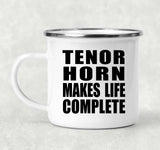Tenor Horn Makes Life Complete - 12oz Camping Mug