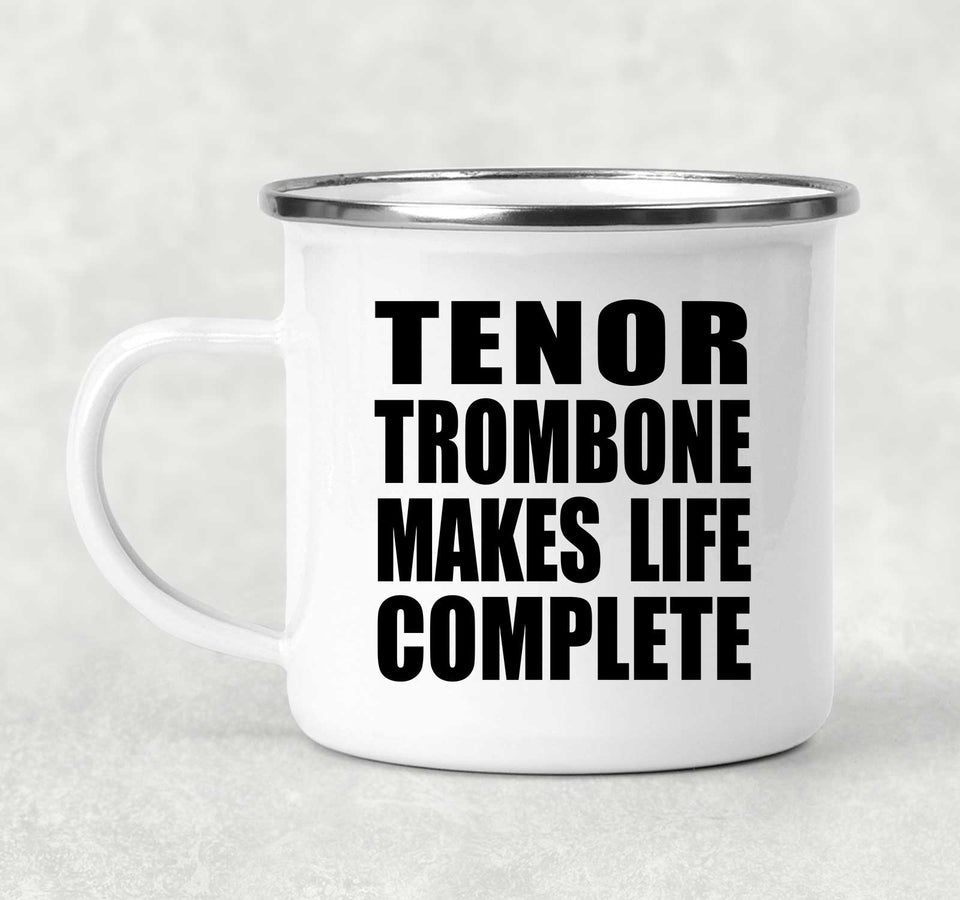 Tenor Trombone Makes Life Complete - 12oz Camping Mug