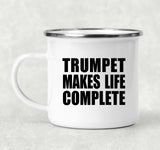 Trumpet Makes Life Complete - 12oz Camping Mug