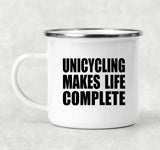 Unicycling Makes Life Complete - 12oz Camping Mug