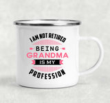 I Am Not Retired, Being Grandma Is My Profession - 12oz Camping Mug
