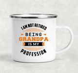 I Am Not Retired, Being Grandpa Is My Profession - 12oz Camping Mug