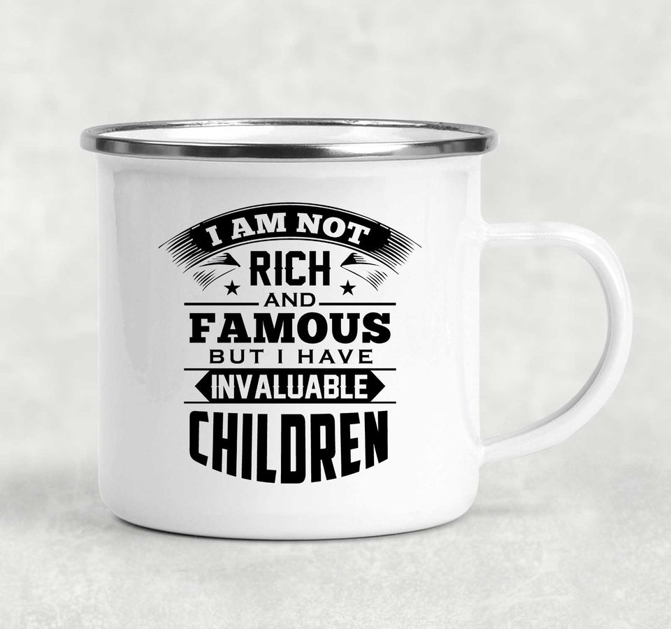 I Am Not Rich & Famous, But I Have Invaluable Children - 12oz Camping Mug