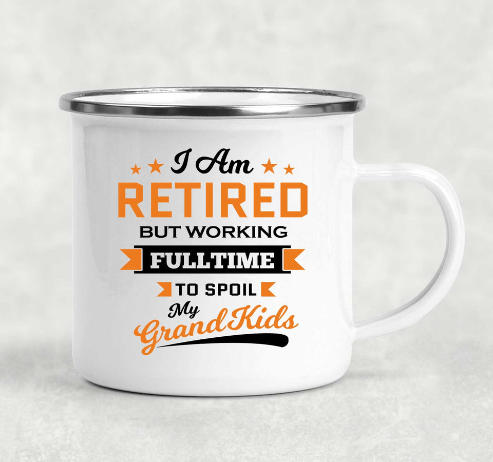 I Am Retired, But Working Full Time To Spoil My Grandkids - 12oz Camping Mug