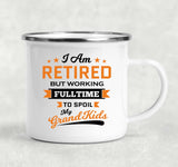 I Am Retired, But Working Full Time To Spoil My Grandkids - 12oz Camping Mug