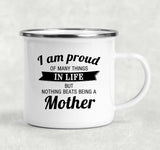 Proud of Many Things In Life, Nothing Beats Being a Mother - 12oz Camping Mug