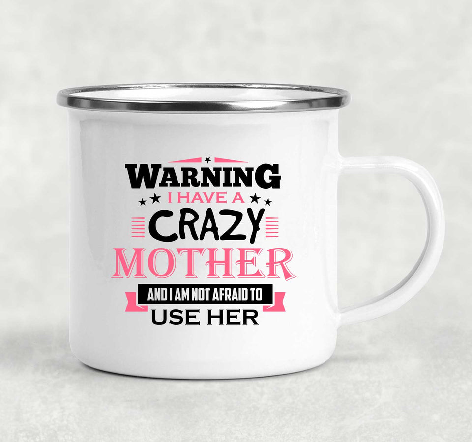 Warning I Have A Crazy Mother & I Am Not Afraid To Use Her - 12oz Camping Mug