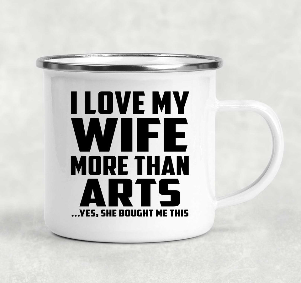 I Love My Wife More Than Arts - 12oz Camping Mug