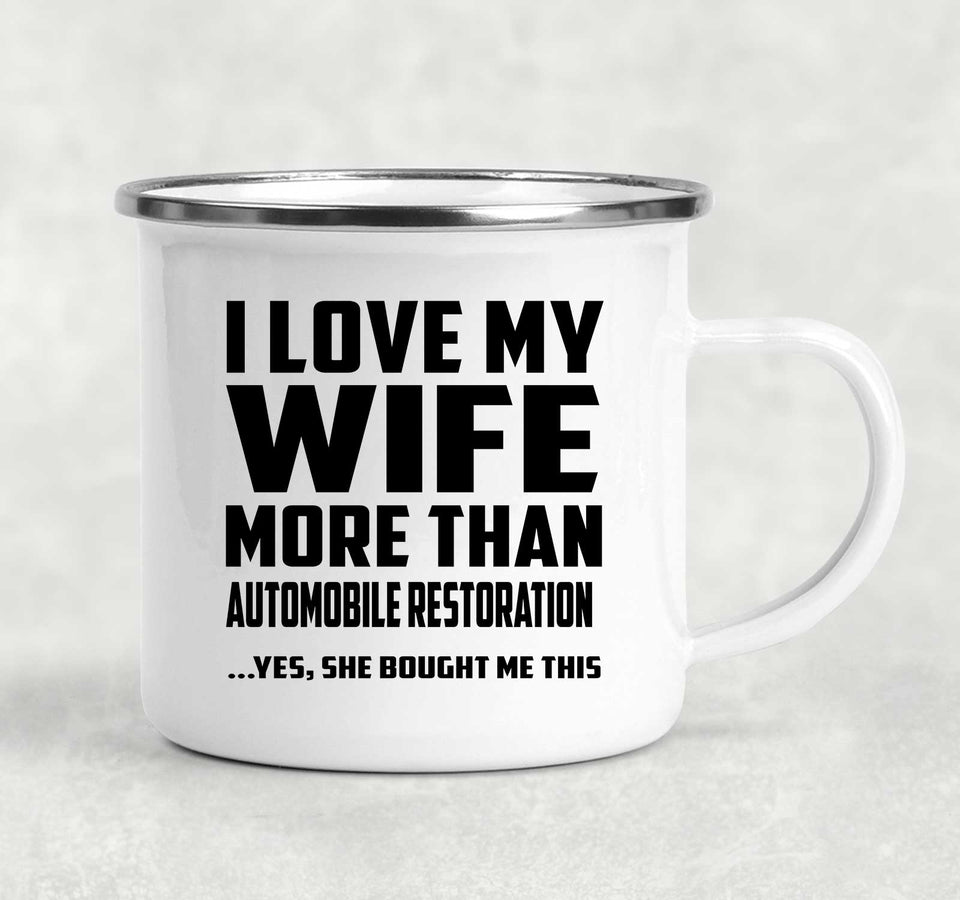 I Love My Wife More Than Automobile Restoration - 12oz Camping Mug