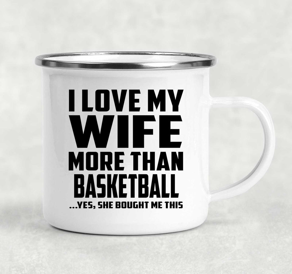 I Love My Wife More Than Basketball - 12oz Camping Mug