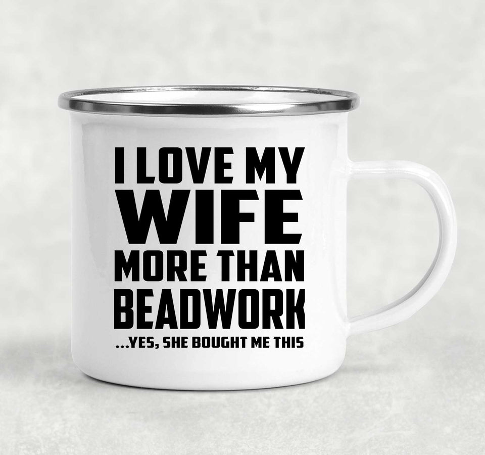 I Love My Wife More Than Beadwork - 12oz Camping Mug