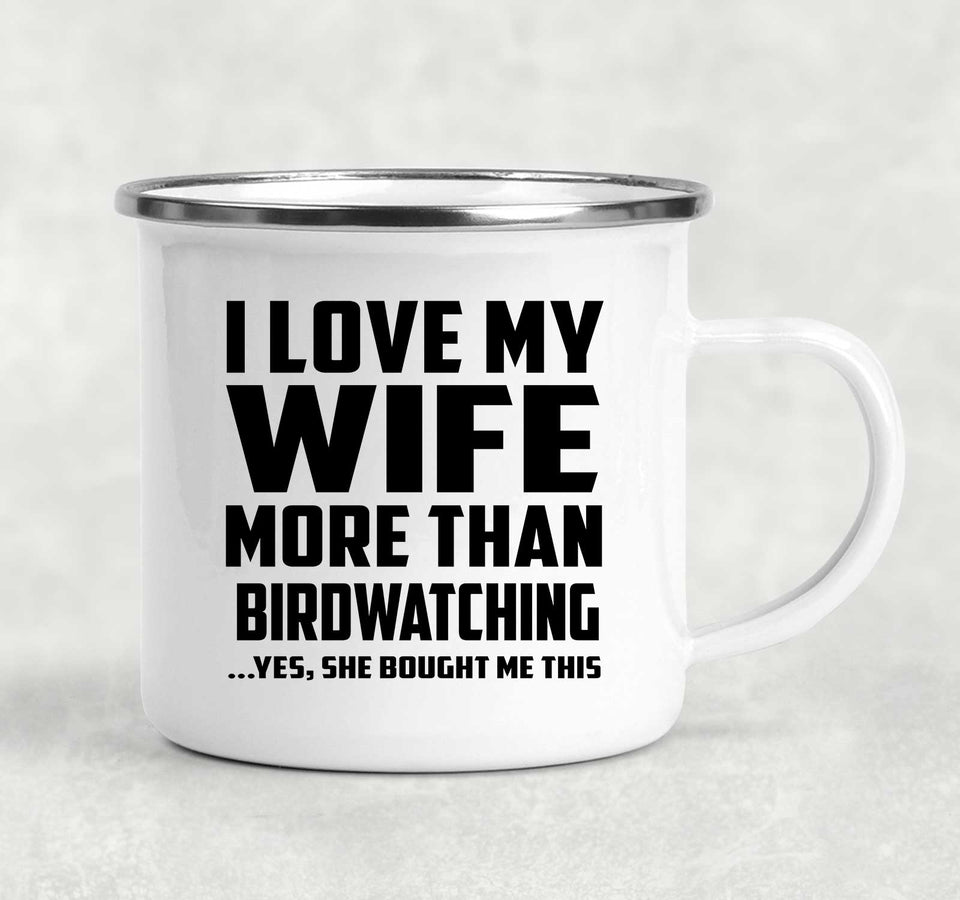 I Love My Wife More Than Birdwatching - 12oz Camping Mug