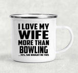I Love My Wife More Than Bowling - 12oz Camping Mug