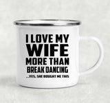 I Love My Wife More Than Break Dancing - 12oz Camping Mug