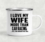 I Love My Wife More Than Car Racing - 12oz Camping Mug