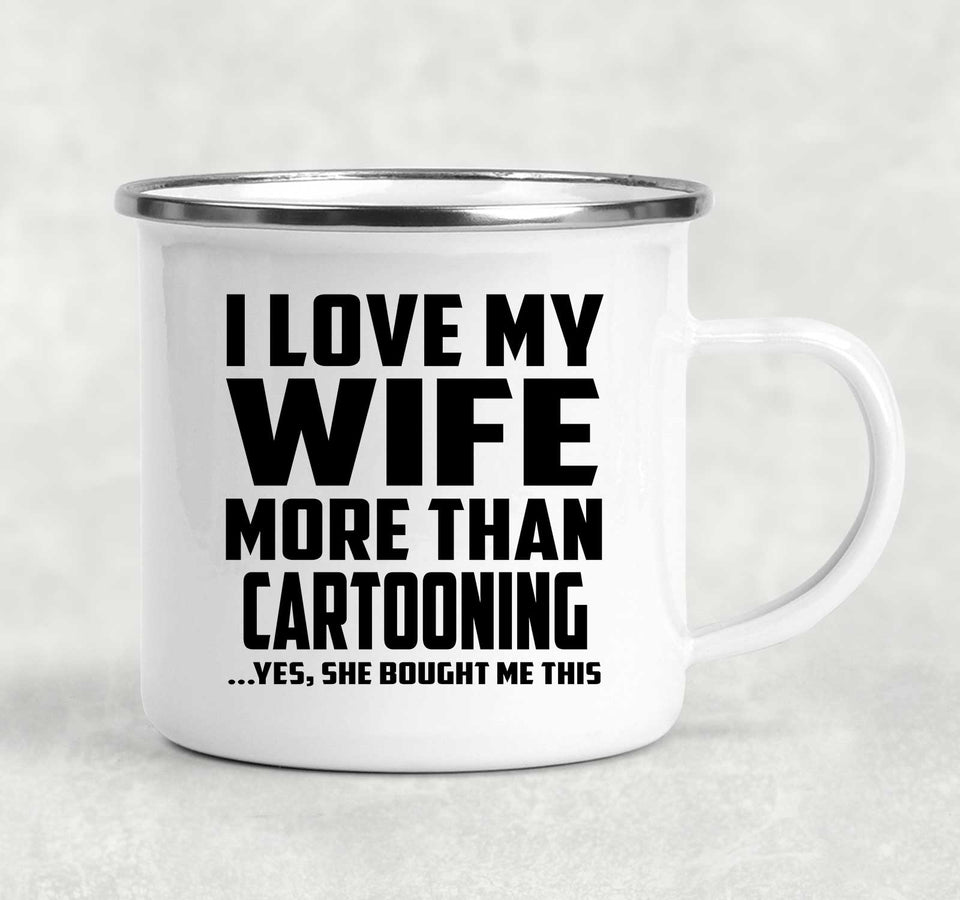 I Love My Wife More Than Cartooning - 12oz Camping Mug
