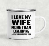 I Love My Wife More Than Cave Diving - 12oz Camping Mug