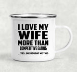 I Love My Wife More Than Competitive Eating - 12oz Camping Mug