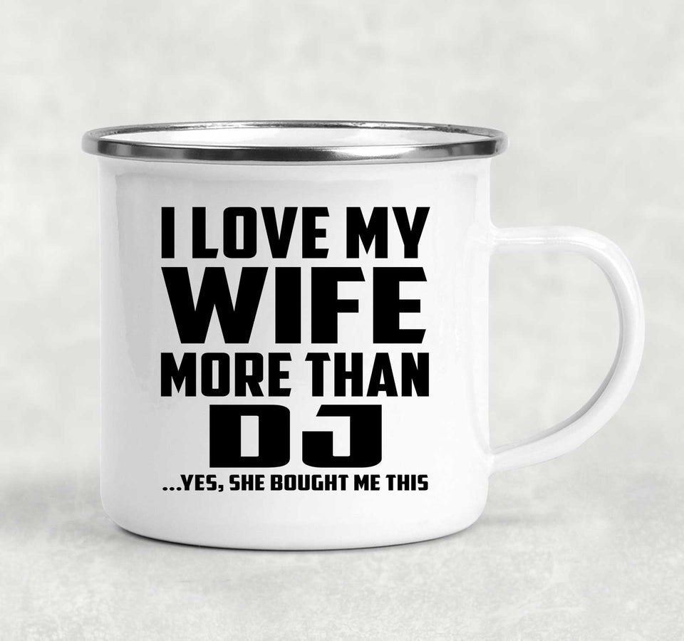 I Love My Wife More Than DJ - 12oz Camping Mug