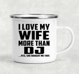 I Love My Wife More Than DJ - 12oz Camping Mug