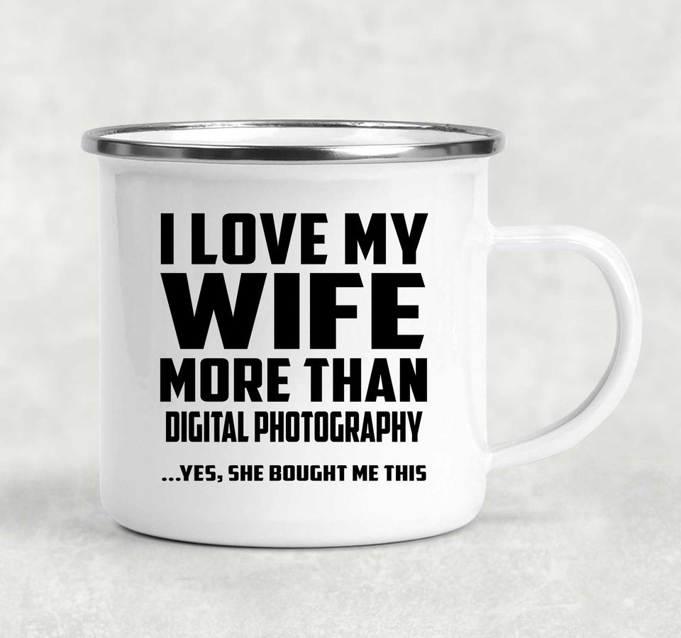 I Love My Wife More Than Digital Photography - 12oz Camping Mug