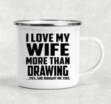 I Love My Wife More Than Drawing - 12oz Camping Mug