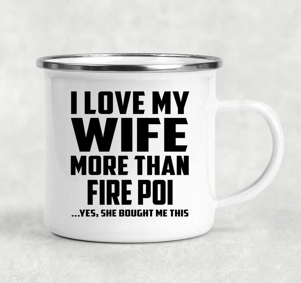 I Love My Wife More Than Fire Poi - 12oz Camping Mug