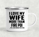 I Love My Wife More Than Fire Poi - 12oz Camping Mug