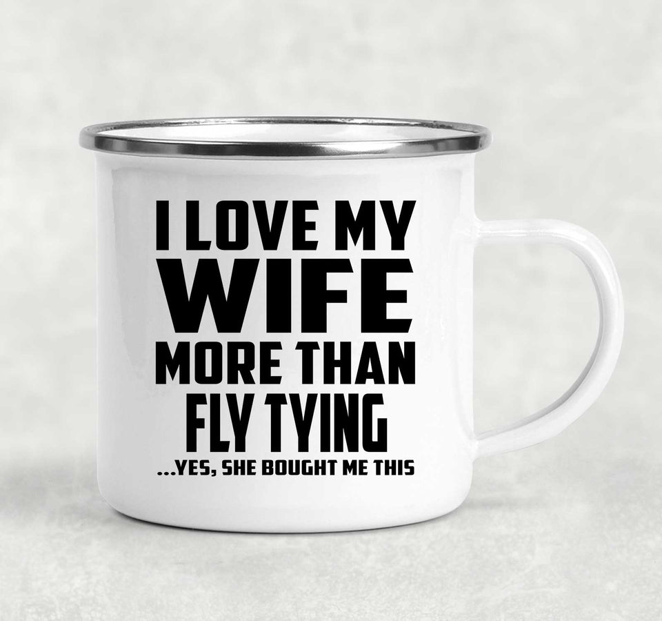 I Love My Wife More Than Fly Tying - 12oz Camping Mug