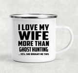 I Love My Wife More Than Ghost Hunting - 12oz Camping Mug