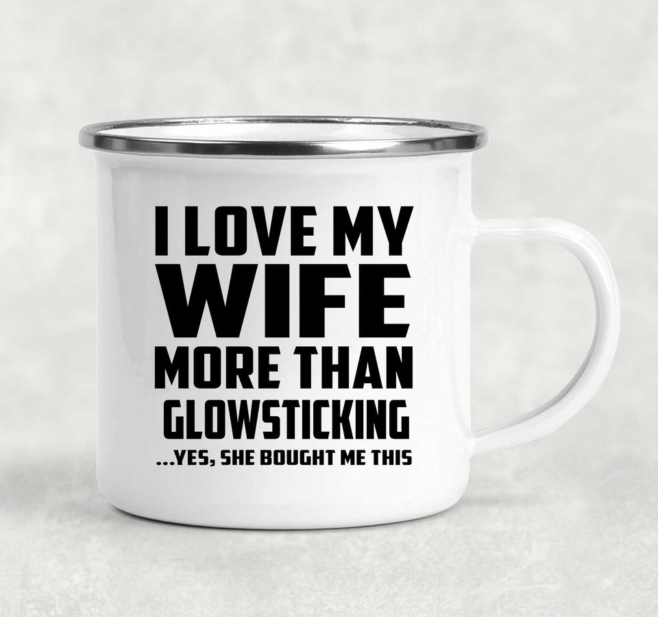 I Love My Wife More Than Glowsticking - 12oz Camping Mug