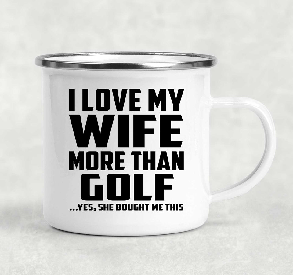 I Love My Wife More Than Golf - 12oz Camping Mug