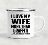 I Love My Wife More Than Graffiti - 12oz Camping Mug