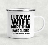 I Love My Wife More Than Hang Gliding - 12oz Camping Mug