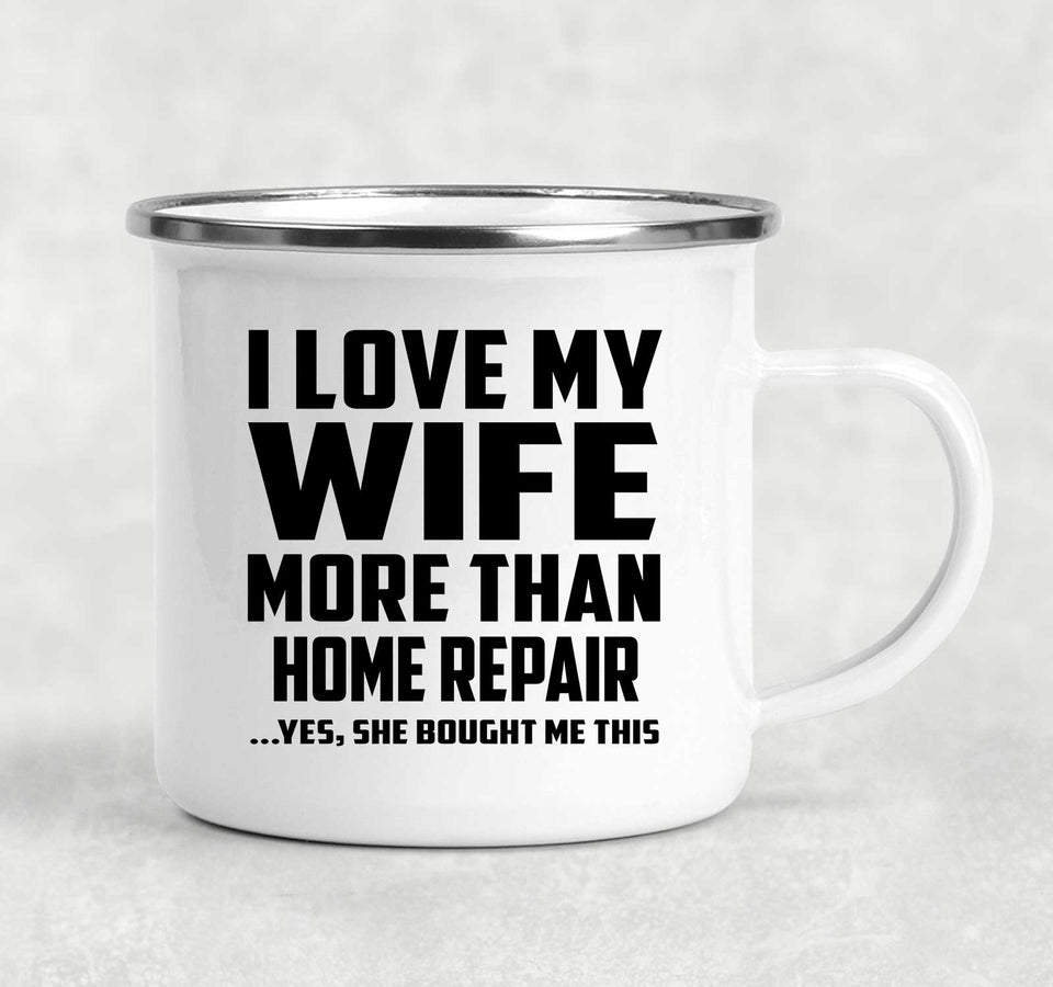 I Love My Wife More Than Home Repair - 12oz Camping Mug