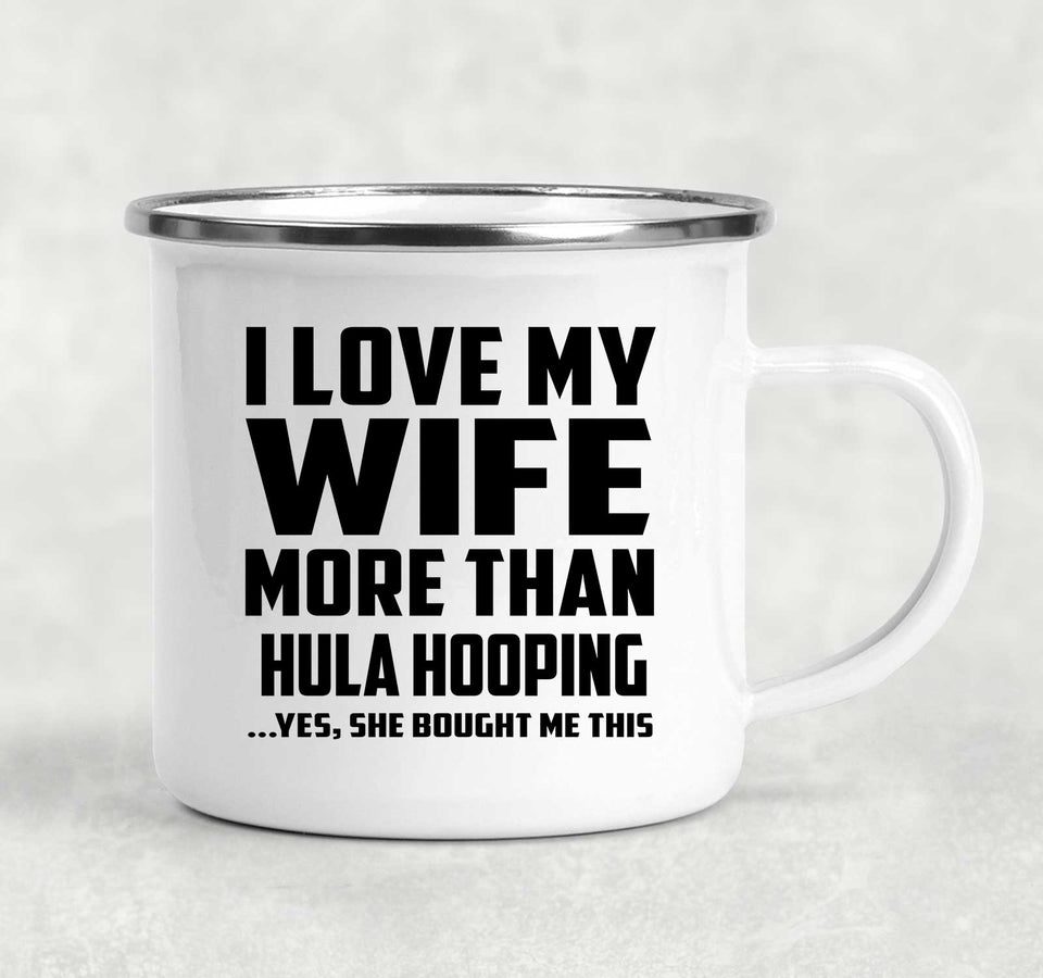 I Love My Wife More Than Hula Hooping - 12oz Camping Mug