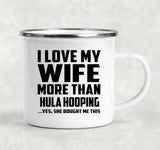 I Love My Wife More Than Hula Hooping - 12oz Camping Mug