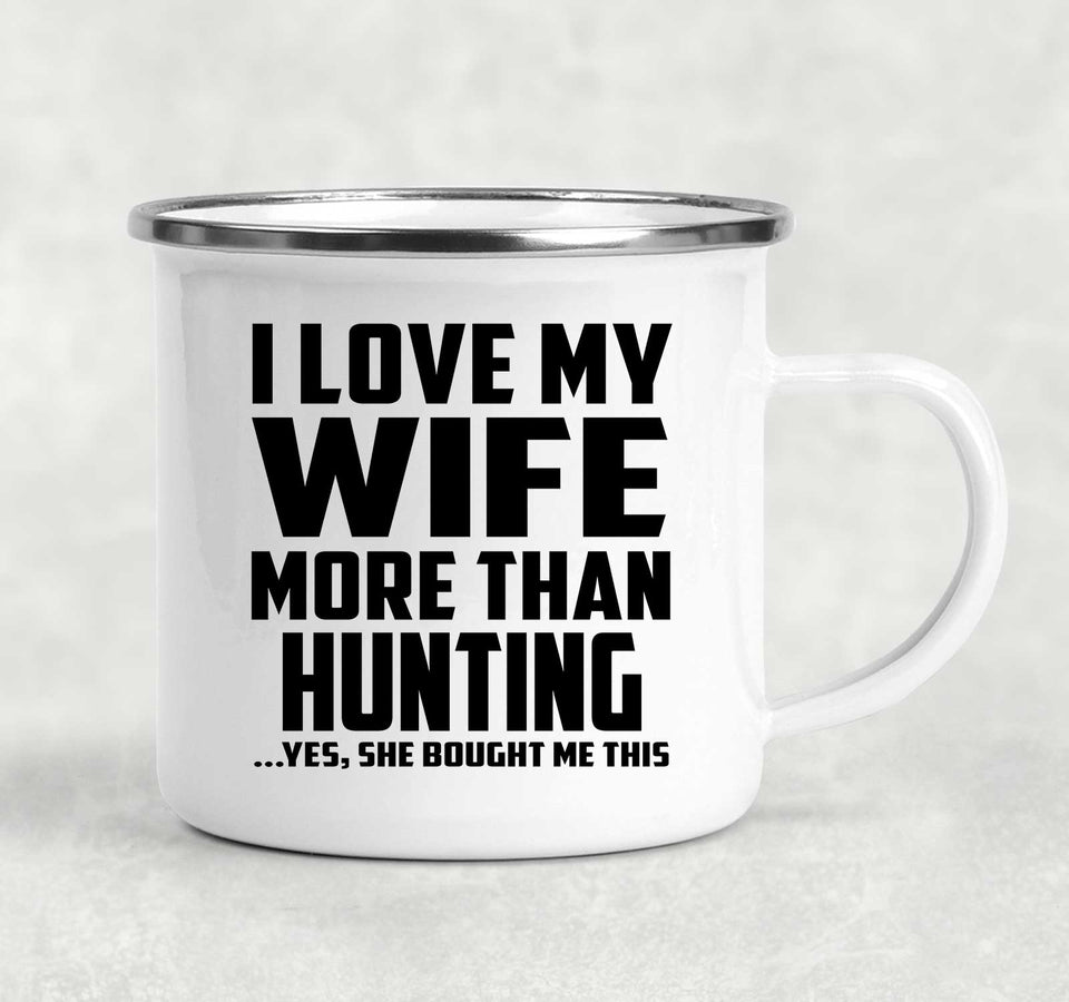 I Love My Wife More Than Hunting - 12oz Camping Mug