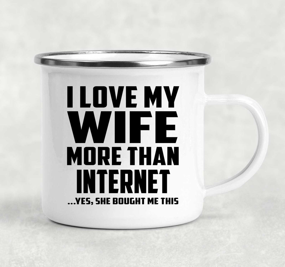 I Love My Wife More Than Internet - 12oz Camping Mug