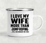 I Love My Wife More Than Jump Roping - 12oz Camping Mug