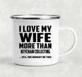 I Love My Wife More Than Keychain Collecting - 12oz Camping Mug