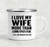 I Love My Wife More Than Learning To Pilot A Plane - 12oz Camping Mug